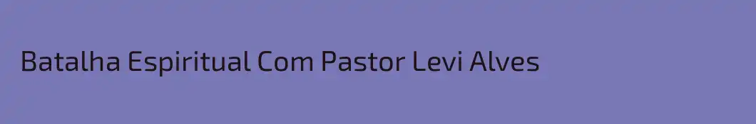  Batalha Espiritual Com Pastor Levi Alves